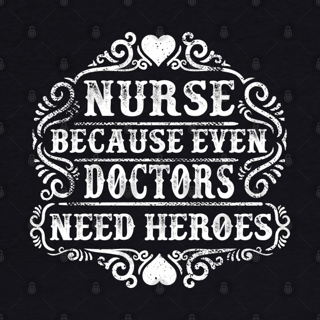Nurse because even Doctors need heroes by BadDesignCo